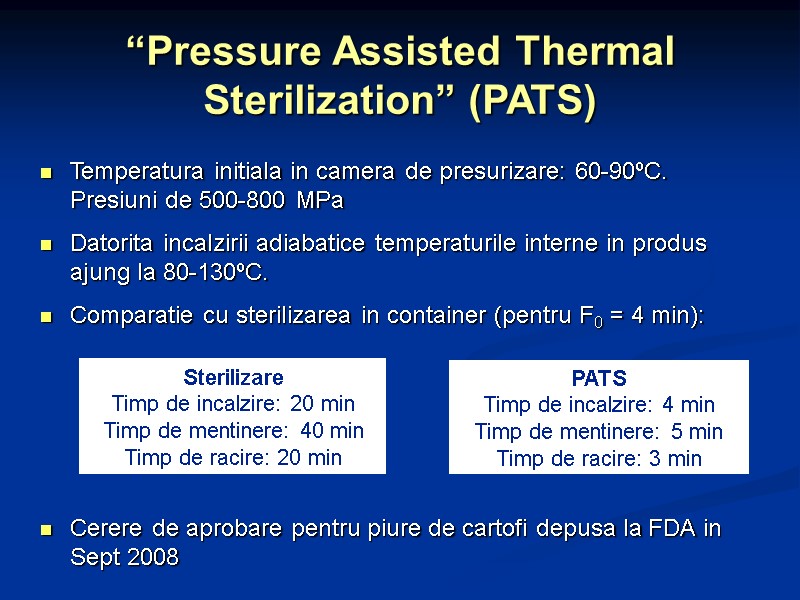 Temperatura initiala in camera de presurizare: 60-90ºC. Presiuni de 500-800 MPa Datorita incalzirii adiabatice